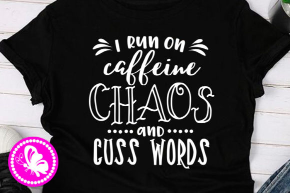 I Run on Caffeine Chaos Quote Cup Tshirt Graphics